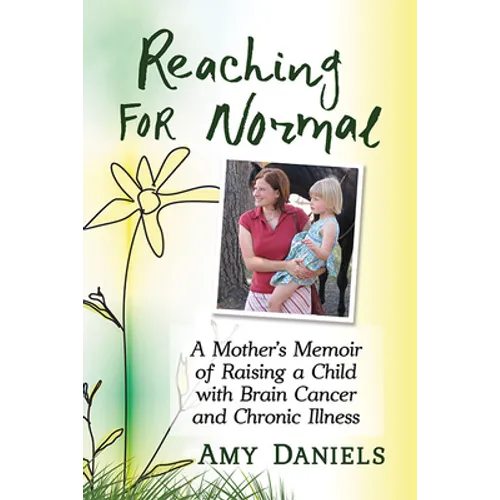 Reaching for Normal: A Mother's Memoir of Raising a Child with Brain Cancer and Chronic Illness