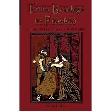 From Bondage to Freedom: A Tale of the Times of Mohammed - Paperback