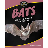 Bats: The Dark-Winged Crusaders - Library Binding