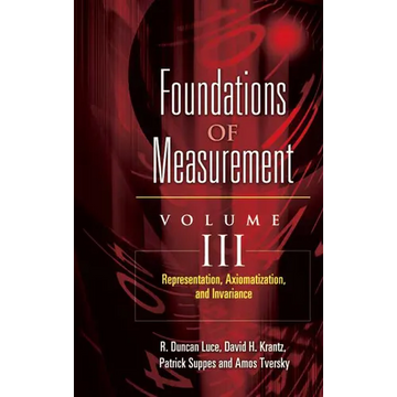 Foundations of Measurement Volume III: Representation, Axiomatization, and Invariance Volume 3 - Paperback