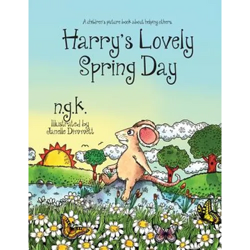 Harry's Lovely Spring Day: Harry The Happy Mouse: Teaching children the value of kindness. - Paperback