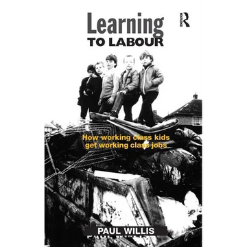 Learning to Labour: How Working Class Kids Get Working Class Jobs - Paperback
