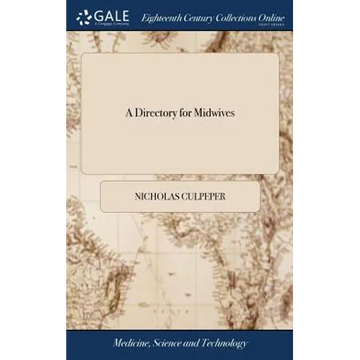 A Directory for Midwives: Or, a Guide for Women, in Their Conception, Bearing, and Suckling Their Children. The Anatomy of the Vessels of Genera - Hardcover