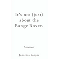 It's Not (Just) About the Range Rover: A Memoir