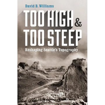 Too High and Too Steep: Reshaping Seattle's Topography - Paperback