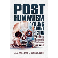 Posthumanism in Young Adult Fiction: Finding Humanity in a Posthuman World - Paperback