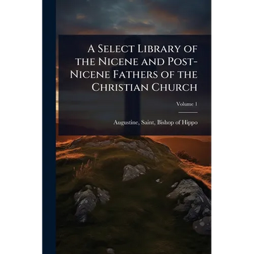 A Select Library of the Nicene and Post-Nicene Fathers of the Christian Church - Paperback
