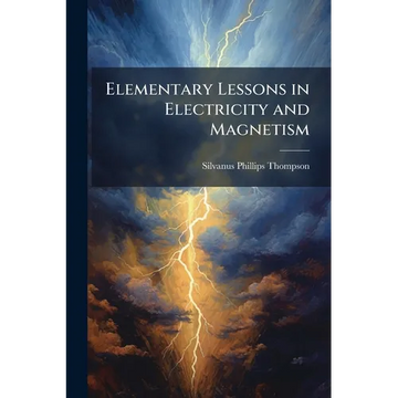Elementary Lessons in Electricity and Magnetism - Paperback