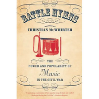 Battle Hymns: The Power and Popularity of Music in the Civil War - Paperback