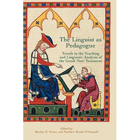 The Linguist as Pedagogue: Trends in the Teaching and Linguistic Analysis of the Greek New Testament - Hardcover