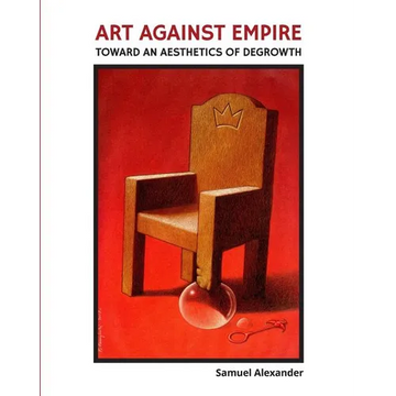 Art Against Empire: Toward an Aesthetics of Degrowth - Paperback