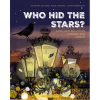 Who Hid the Stars?: How Light Pollution Changes Our World - Hardcover