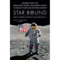 Star Bound: A Beginner's Guide to the American Space Program, from Goddard's Rockets to Goldilocks Planets and Everything in Between - Paperback