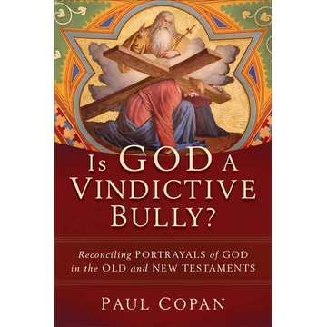 Is God a Vindictive Bully?: Reconciling Portrayals of God in the Old and New Testaments - Paperback