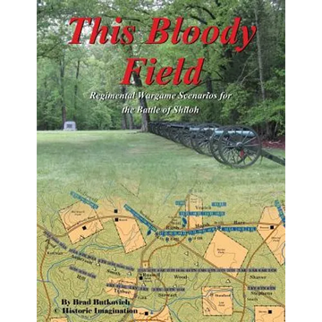 This Bloody Field: Wargame Scenarios for the Battle of Shiloh - Paperback