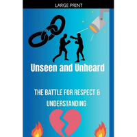 Unseen and Unheard- The Battle For Respect and Understanding - Paperback