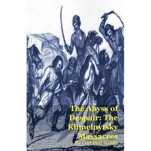 The Abyss of Despair: The Khmelnytsky Massacres