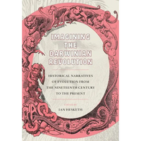 Imagining the Darwinian Revolution: Historical Narratives of Evolution from the Nineteenth Century to the Present - Hardcover