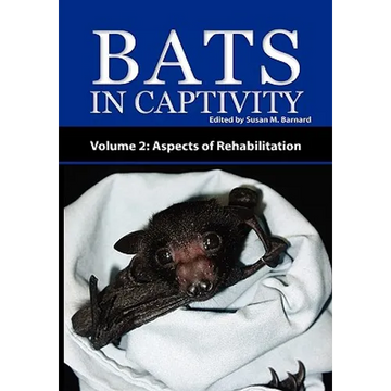 Bats in Captivity - Volume 2: Aspects of Rehabilitation - Paperback