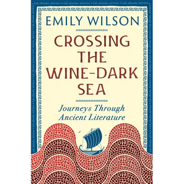 Crossing the Wine-Dark Sea: Journeys Through Ancient Literature - Paperback