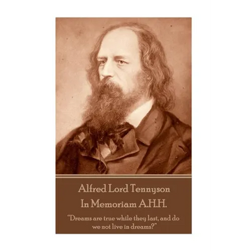 Alfred Lord Tennyson - In Memoriam A.H.H.: "Dreams are true while they last, and do we not live in dreams?" - Paperback