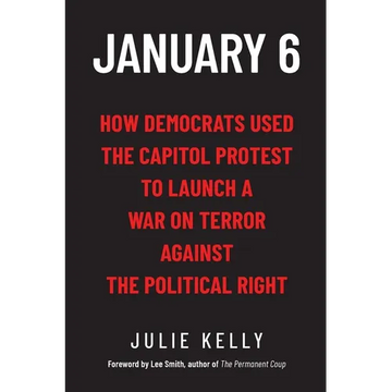 January 6: How Democrats Used the Capitol Protest to Launch a War on Terror Against the Political Right: How Democrats Used the C - Paperback