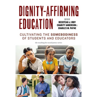 Dignity-Affirming Education: Cultivating the Somebodiness of Students and Educators - Paperback
