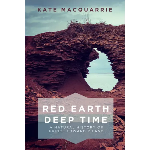Red Earth, Deep Time: A Natural History of Prince Edward Island