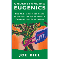 Understanding Eugenics: The U.S. and Nazi Plans to Shape the Gene Pool & Control the Population - Paperback