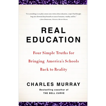 Real Education: Four Simple Truths for Bringing America's Schools Back to Reality - Paperback