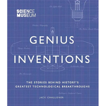 Genius Inventions: The Stories Behind History's Greatest Technological Breakthroughs - Hardcover