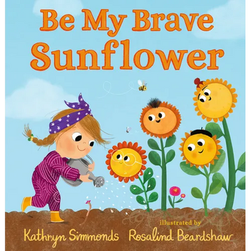 Be My Brave Sunflower - Hardcover