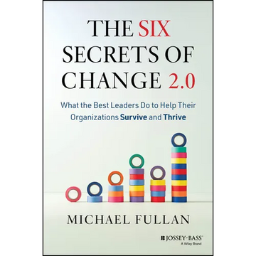 The Six Secrets of Change 2.0: What the Best Leaders Do to Help Their Organizations Survive and Thrive - Paperback