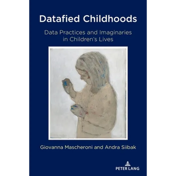 Datafied Childhoods: Data Practices and Imaginaries in Children's Lives - Paperback