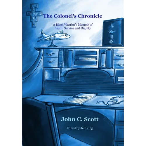 The Colonel's Chronicle: A Black Warrior's Memoir of Faith, Service, and Dignity