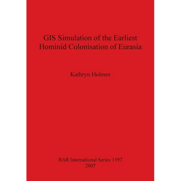 GIS Simulation of the Earliest Hominid Colonisation of Eurasia - Paperback