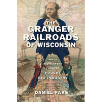 The Granger Railroads of Wisconsin: When Midwestern Farmers Fought Big Industry - Paperback