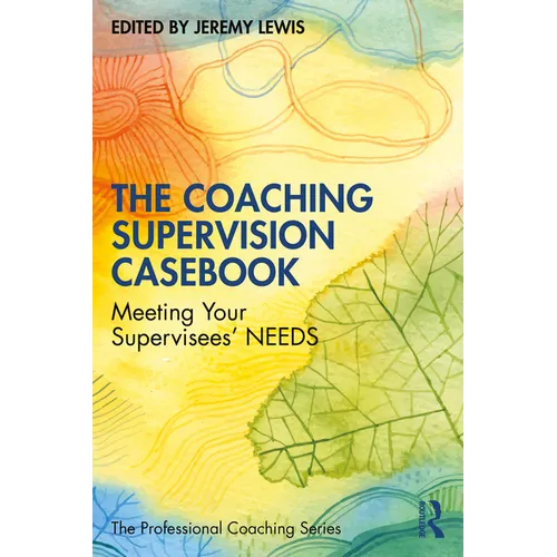 The Coaching Supervision Casebook: Meeting Your Supervisees' Needs
