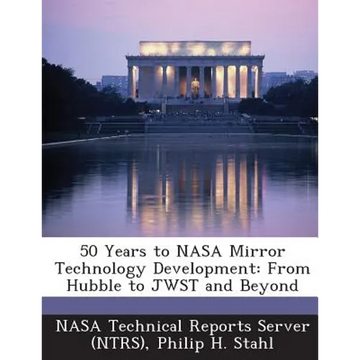 50 Years to NASA Mirror Technology Development: From Hubble to JWST and Beyond - Paperback
