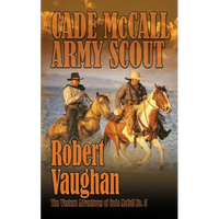 Cade McCall: Army Scout: The Western Adventures of Cade McCall Book V - Paperback