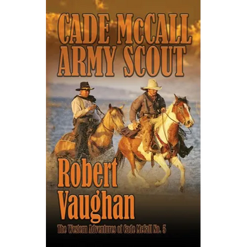 Cade McCall: Army Scout: The Western Adventures of Cade McCall Book V - Paperback
