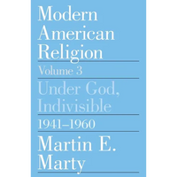 Modern American Religion, Volume 3: Under God, Indivisible, 1941-1960 - Paperback