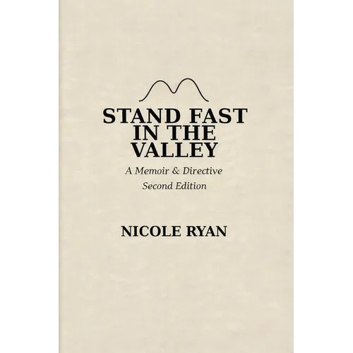 Stand Fast in the Valley: A Memoir & Directive