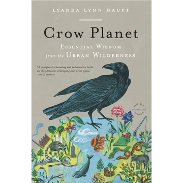 Crow Planet: Essential Wisdom from the Urban Wilderness - Paperback
