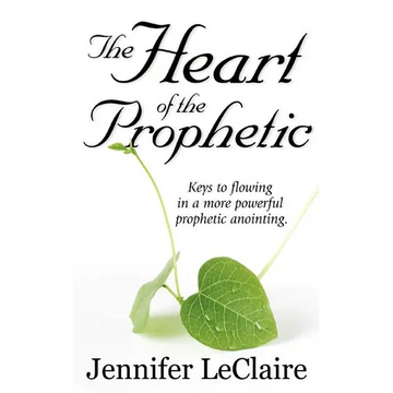 The Heart of the Prophetic: Keys to Flowing in a More Powerful Prophetic Anointing - Paperback