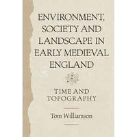 Environment, Society and Landscape in Early Medieval England: Time and Topography - Paperback