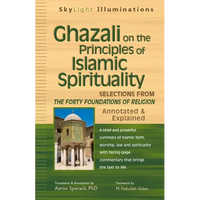 Ghazali on the Principles of Islamic Sprituality: Selections from the Forty Foundations of Religion--Annotated & Explained - Paperback