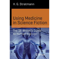 Using Medicine in Science Fiction: The SF Writer's Guide to Human Biology - Paperback