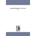 Episcopal Methodism, as It Was, and Is;