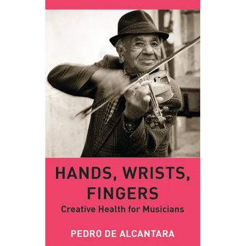 Hands, Wrists, Fingers: Creative Health for Musicians - Paperback